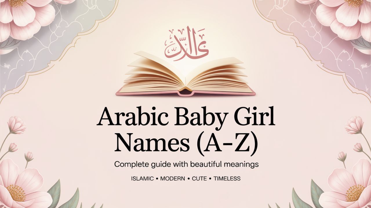 Arabic Baby Girl Names (A–Z Meanings) Complete Guide for Parents